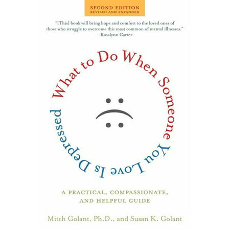 What to Do When Someone You Love Is Depressed, Second Edition : A Practical, Compassionate, and Helpful