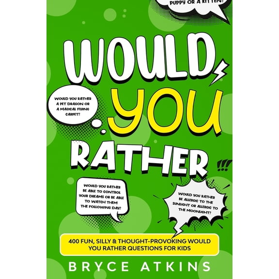 Would You Rather: 400 Fun, Silly & Thought-Provoking Would You Rather Questions for Kids, (Paperback)