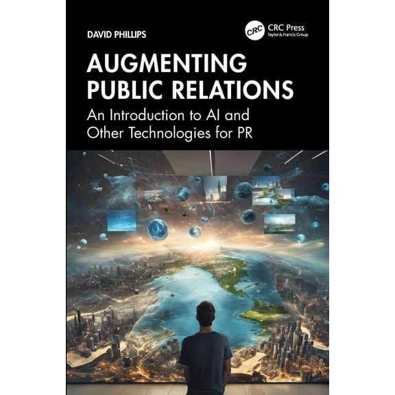 Augmenting Public Relations: An Introduction to AI and Other Technologies for PR, (Paperback)