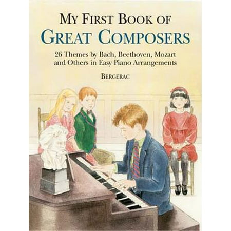 List Great Composers (My First Book of Great Composers : 26 Themes by Bach, Beethoven, Mozart and Others in Easy Piano)