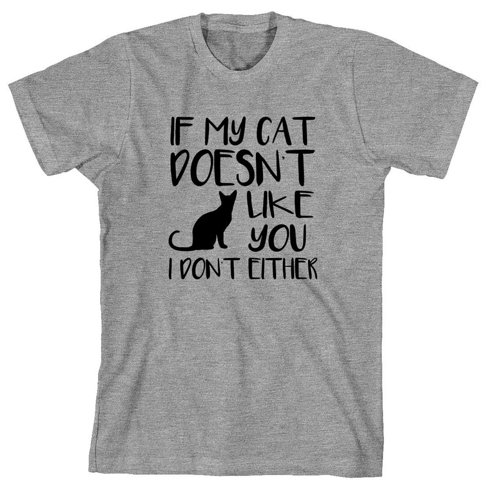 Uncensored Shirts - If My Cat Doesn't Like You I Don't Either Men's ...