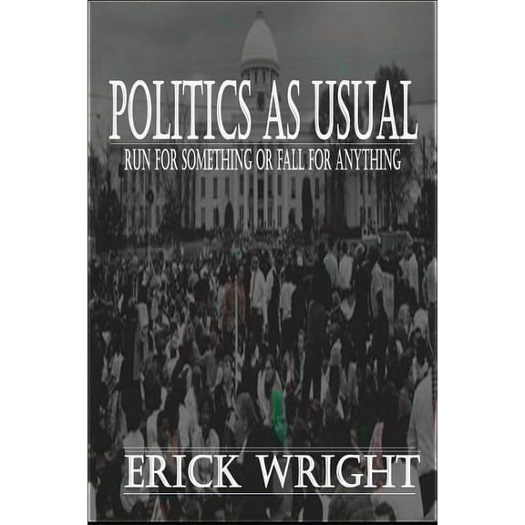 Politics as Usual: Run for Something or Fall for Anything (Paperback)