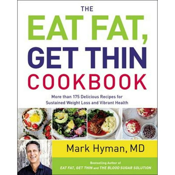 Pre-Owned The Eat Fat, Get Thin Cookbook: More Than 175 Delicious Recipes for Sustained Weight Loss (Hardcover 9780316317504) by Dr. Mark Hyman