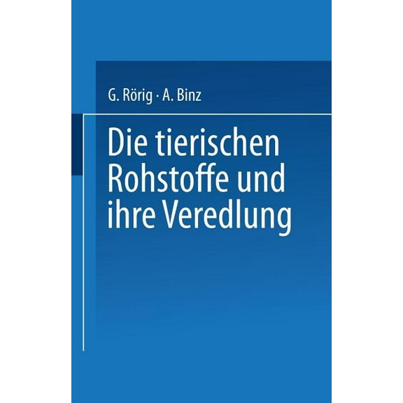 Die Tierischen Rohstoffe Und Ihre Veredlung, (Paperback)