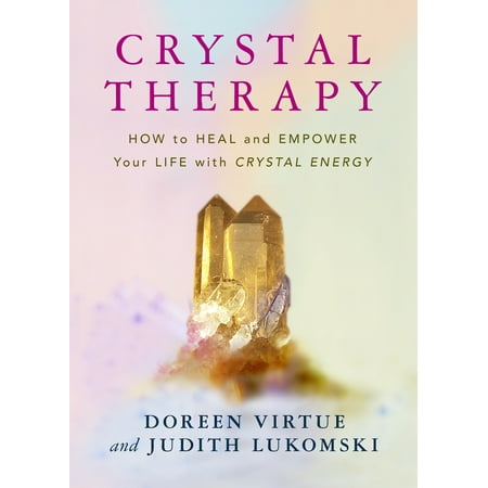Crystal Therapy : How to Heal and Empower Your Life with Crystal Energy