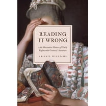 Reading It Wrong: An Alternative History of Early Eighteenth-Century Literature, (Paperback)