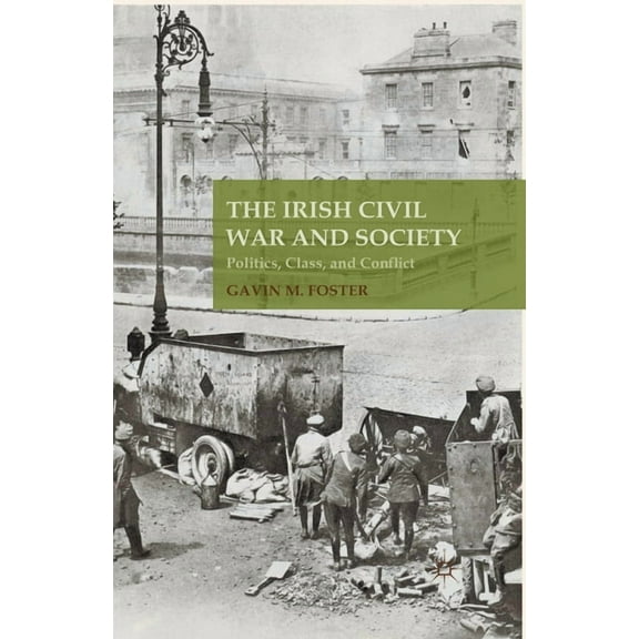 The Irish Civil War and Society: Politics, Class, and Conflict, (Paperback)