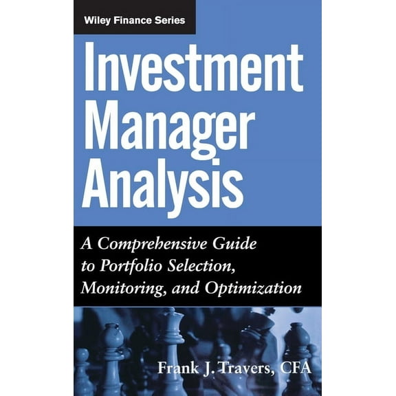 Wiley Finance Investment Manager Analysis: A Comprehensive Guide to Portfolio Selection, Monitoring and Optimization, Book 243, (Hardcover)