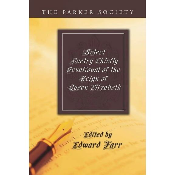 Parker Society: Select Poetry Chiefly Devotional of the Reign of Queen Elizabeth (Paperback)