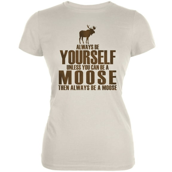 Always Be Yourself Moose Cream Juniors Soft T-Shirt - Medium