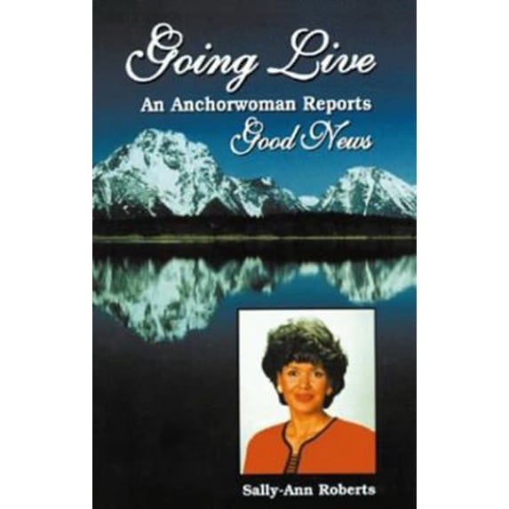 Pre-Owned Going Live: An Anchorwoman Reports Good News (Hardcover) 1565543041 9781565543041