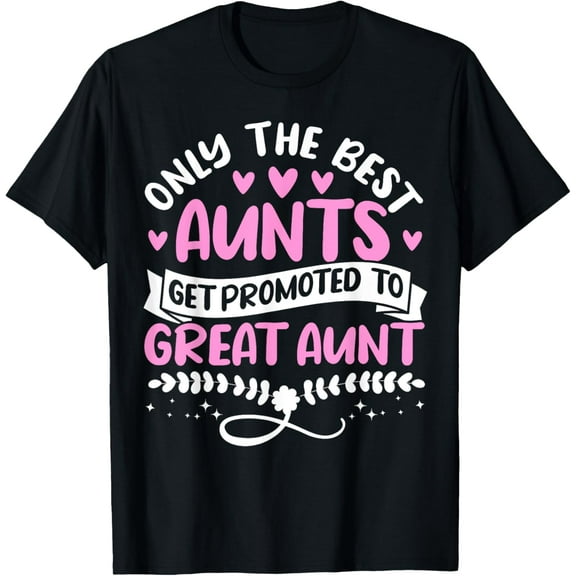 Only The Best Aunts Get Promoted to Great Aunt, Auntie T-Shirt