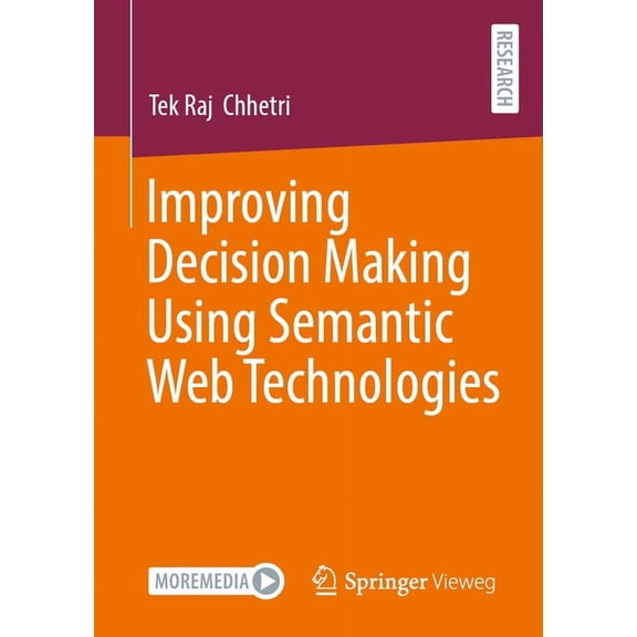Improving Decision Making Using Semantic Web Technologies, (Paperback)