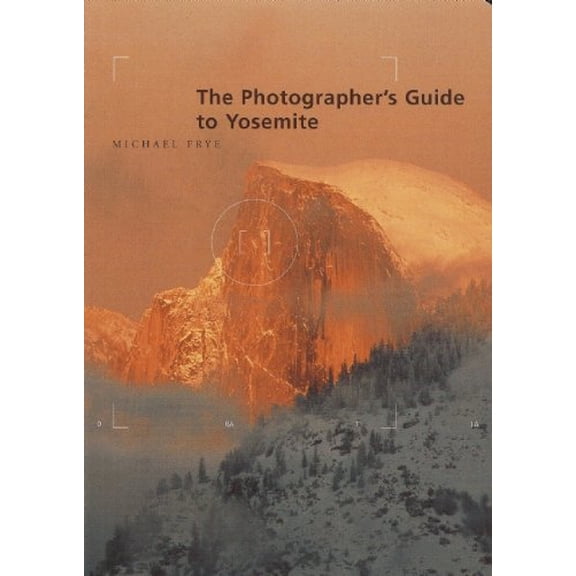 Pre-Owned The Photographer's Guide to Yosemite (Paperback) 1930238002 9781930238008