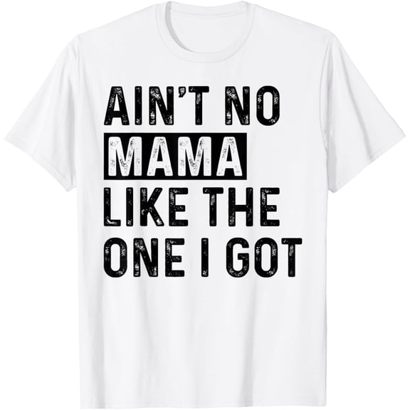 Exquisite and comfortable-Ain't No Mama Like The One I Got Funny Family Reunion Mom T-Shirt
