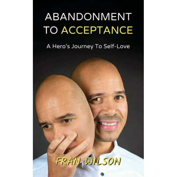Abandonment to Acceptance: A Hero's Journey to Self-Love, (Hardcover)
