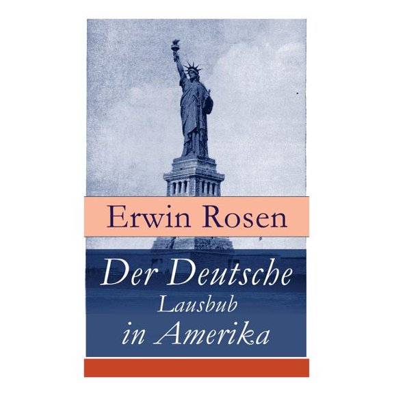 Der Deutsche Lausbub in Amerika: Erinnerungen, Reisen und Eindrücke, (Paperback)
