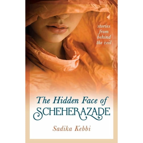 The Hidden Face of Scheherazade: Stories from Behind the Veil, (Paperback)
