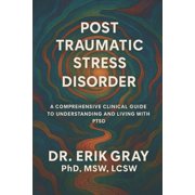 Post-Traumatic Stress Disorder: A Comprehensive Clinical Guide to Understanding and Living with PTSD, (Paperback)