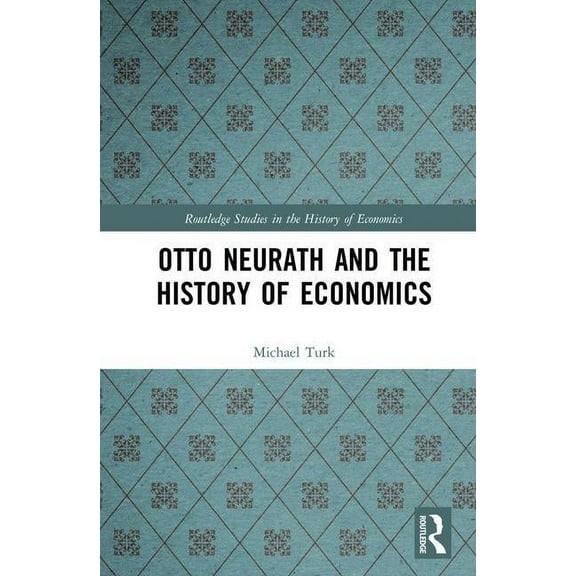 Routledge Studies in the History of Econ Otto Neurath and the History of Economics, (Hardcover)