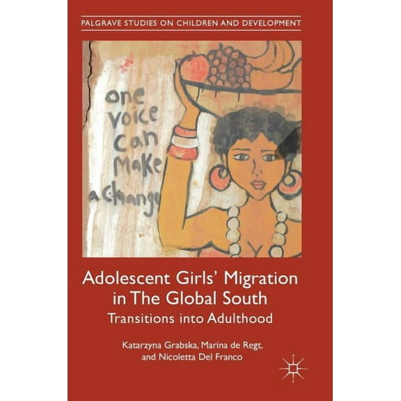 Palgrave Studies on Children and Develop Adolescent Girls' Migration in the Global South: Transitions Into Adulthood, (Hardcover)