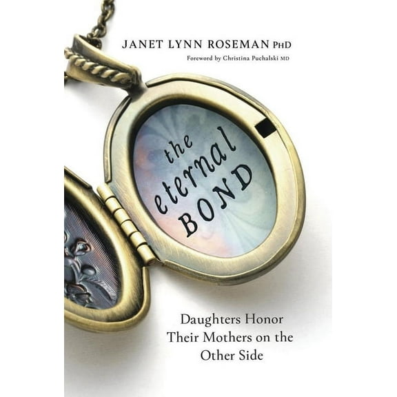 The Eternal Bond: Daughters Honor Their Mothers on the Other Side, (Paperback)