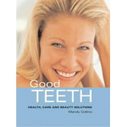 Good Teeth: Health, Care and Beauty Solutions, Used [Paperback]
