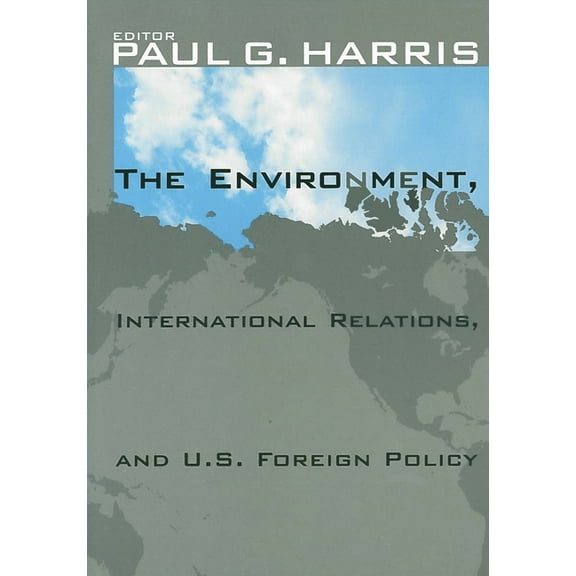 The Environment, International Relations, and U.S. Foreign Policy (Paperback)