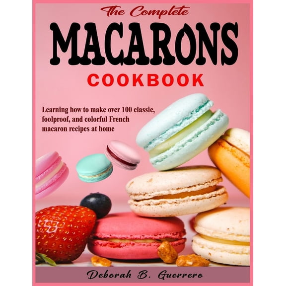 The Complete Macarons Cookbook (Paperback)