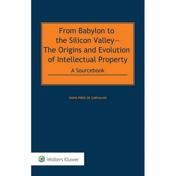 From Babylon to the Silicon Valley: The Origins and Evolution of Intellectual Property: A Sourcebook POD, (Hardcover)