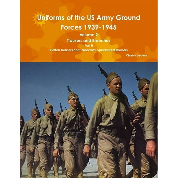 Uniforms of the US Army Ground Forces 1939-1945, Volume 2 Pt II Trousers and Breeches (Paperback)