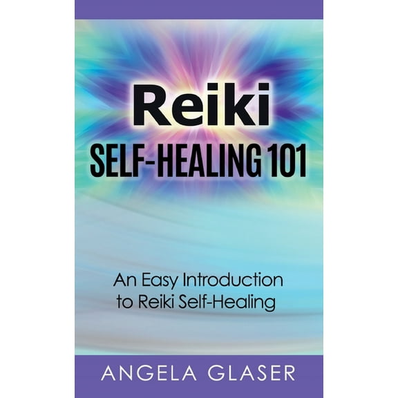 Reiki Self-Healing 101: An Easy Introduction to Reiki Self-Healing, (Paperback)