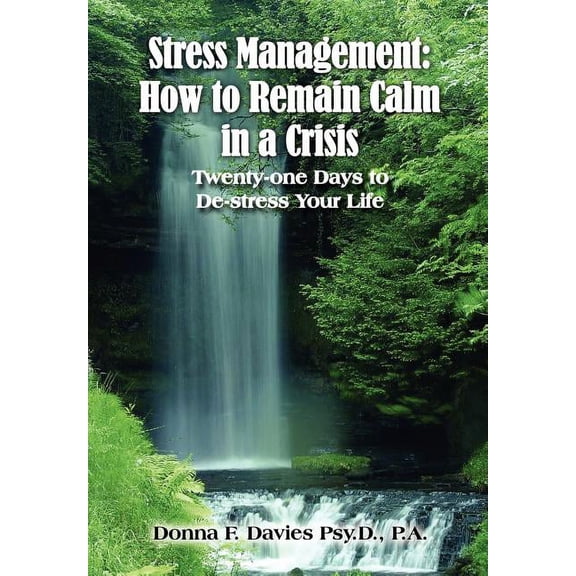 Stress Management : How To Remain Calm In A Crisis, Twenty-one Days To De-stress Your Life
