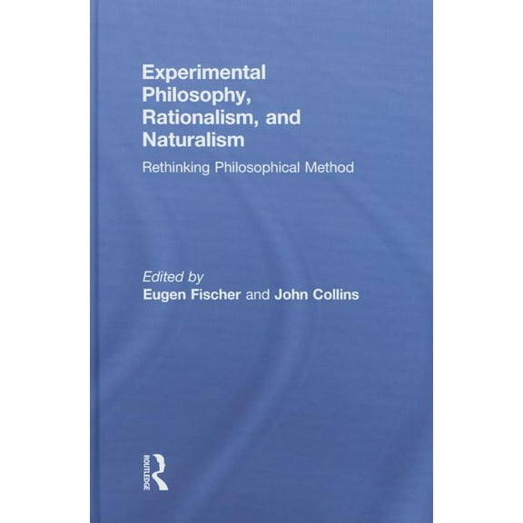 Experimental Philosophy, Rationalism, and Naturalism: Rethinking Philosophical Method, (Hardcover)