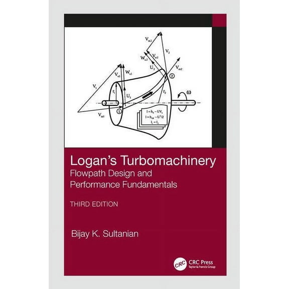 Mechanical Engineering Logan's Turbomachinery: Flowpath Design and Performance Fundamentals, Third Edition, (Hardcover)