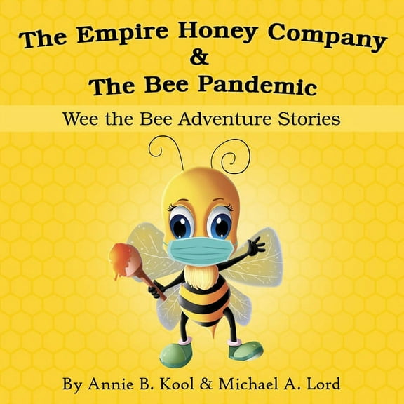 Wee the Bee Adventures The Empire Honey Company & The Bee Pandemic: Wee the Bee Adventure Stories, Book 1, (Paperback)