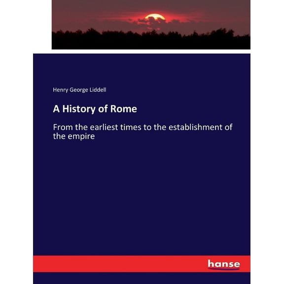 A History of Rome: From the earliest times to the establishment of the empire, (Paperback)