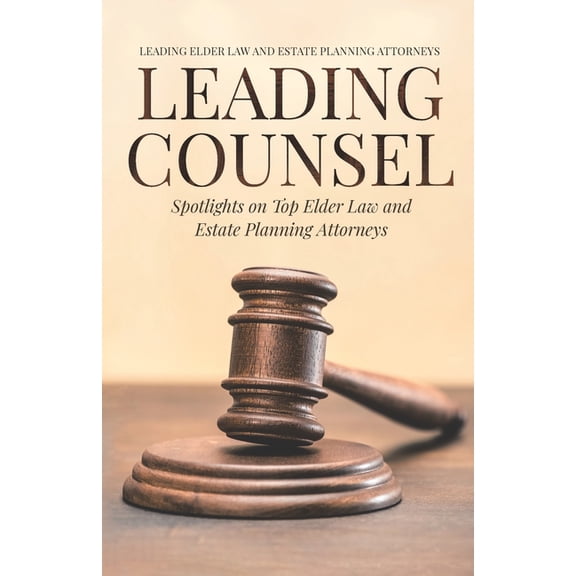 Leading Counsel: Spotlights on Top Elder Law and Estate Planning Attorneys (Paperback)