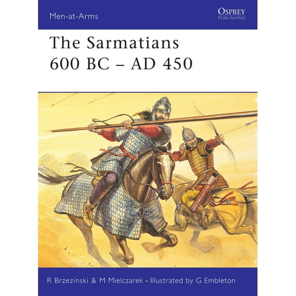 Men-at-Arms: The Sarmatians 600 BC–AD 450 (Series #373) (Paperback)