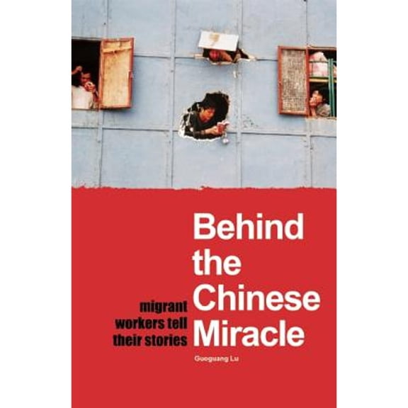 Pre-Owned Behind the Chinese Miracle: Migrant Workers Tell Their Stories (Paperback) by Lu Guoguang