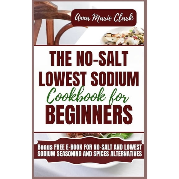 The No-Salt Lowest Sodium Cookbook For Beginners (Paperback)