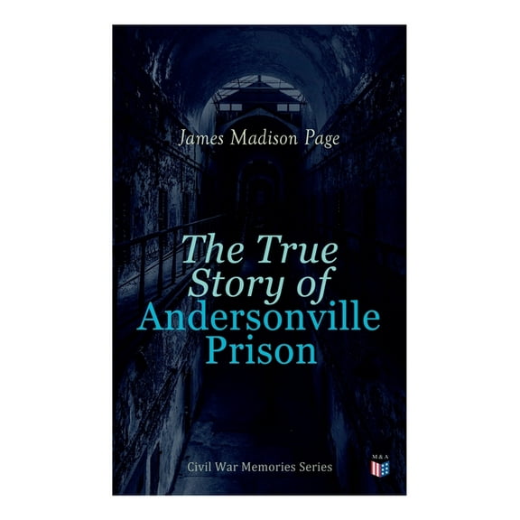 The True Story of Andersonville Prison : Civil War Memories Series (Paperback)
