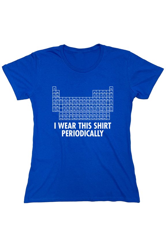 I Wear This Shirt Periodically Sarcastic Nerd Humor Geek Science Teacher Sarcastic Humor Novelty Funny Women's Casual Tees