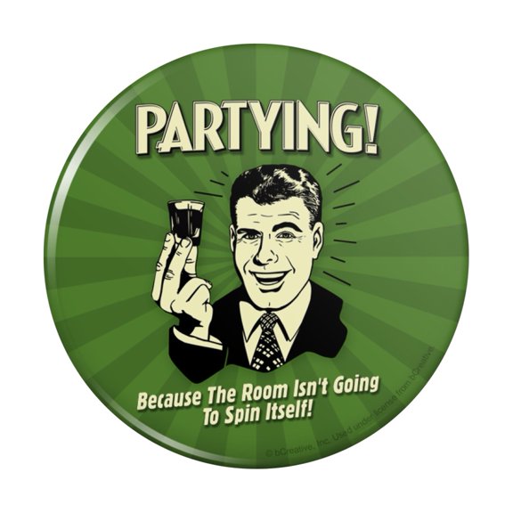Partying Because Room Isn't Going to Spin Itself Funny Humor Pinback Button Pin