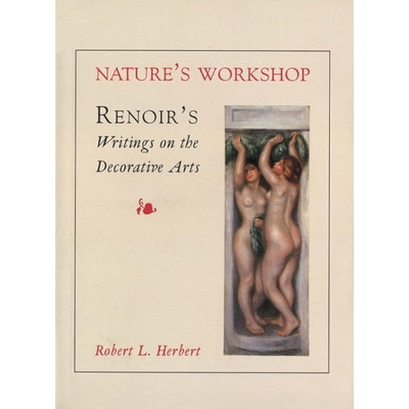 Pre-Owned Nature's Workshop: Renoir`s Writings on the Decorative Arts (Hardcover) 0300081367 9780300081367