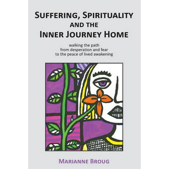 Suffering, Spirituality and the Inner Journey Home: Walking the path from desperation and fear to the peace of lived awa, (Paperback)