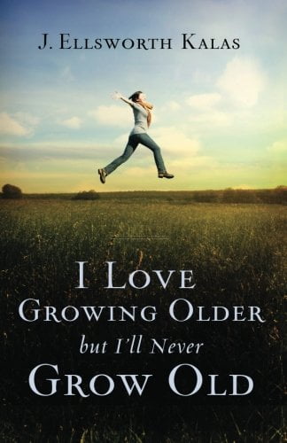 I Love Growing Older, But I'll Never Grow Old, (Paperback)