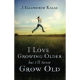 thumbnail image 2 of I Love Growing Older, But I'll Never Grow Old, (Paperback), 2 of 2