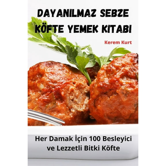 Dayanılmaz Sebze Köfte Yemek Kitabı, (Paperback)