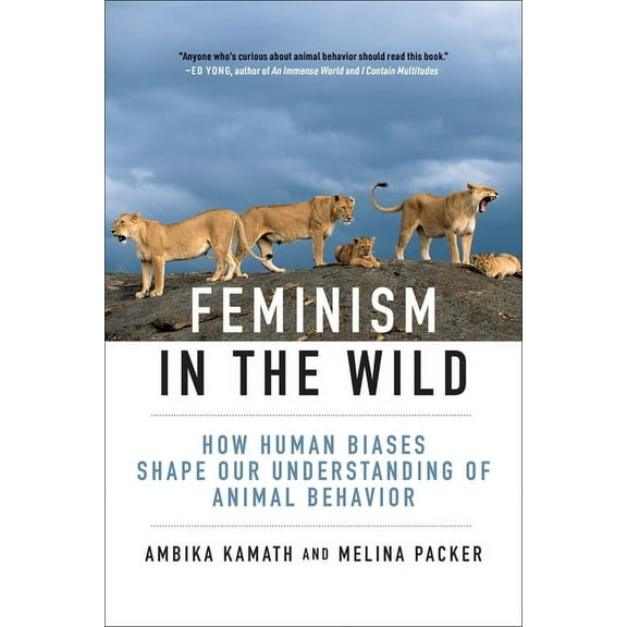 Feminism in the Wild: How Human Biases Shape Our Understanding of Animal Behavior, (Paperback)